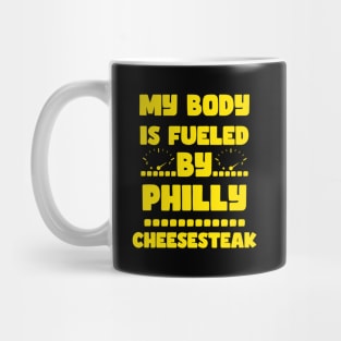 My Body Is Fueled by Philly Cheesesteak - Funny Sarcastic Saying Quotes For Cheesteak Lovers Mug